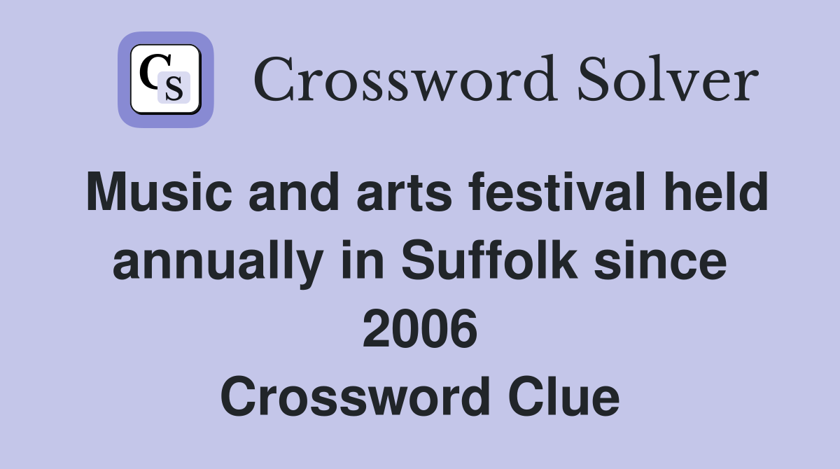 Music and arts festival held annually in Suffolk since 2006 Crossword Clue