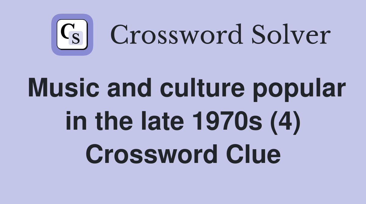 Music and culture popular in the late 1970s (4) Crossword Clue