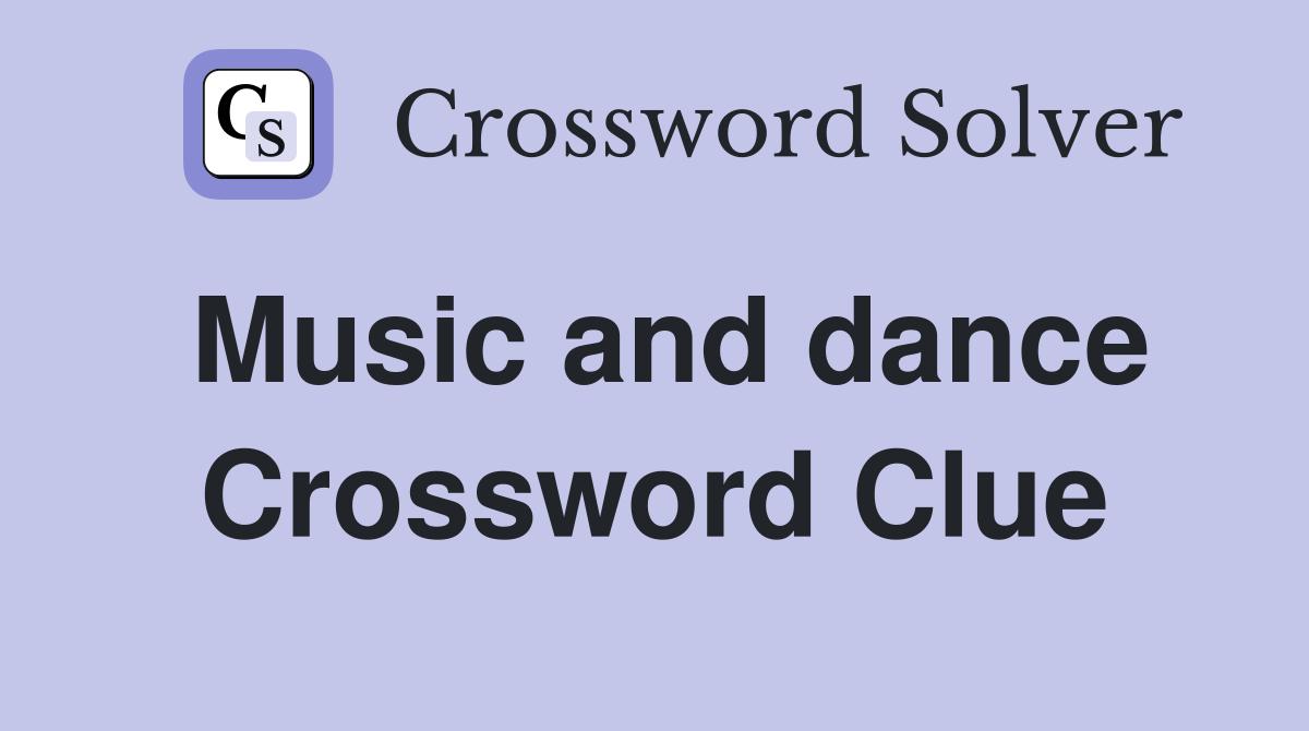 Music and dance Crossword Clue