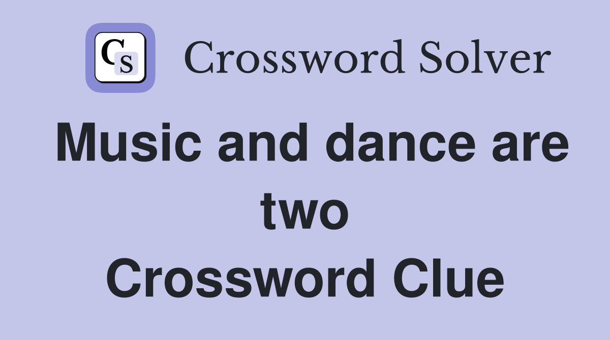 Music and dance are two Crossword Clue