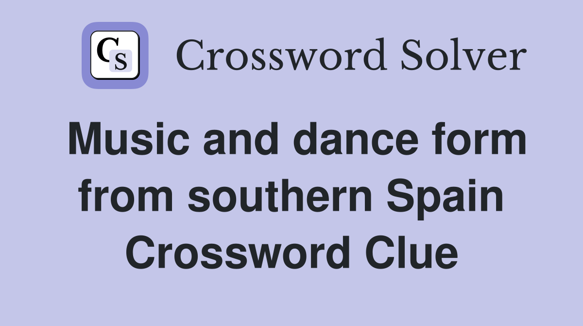 Music and dance form from southern Spain Crossword Clue