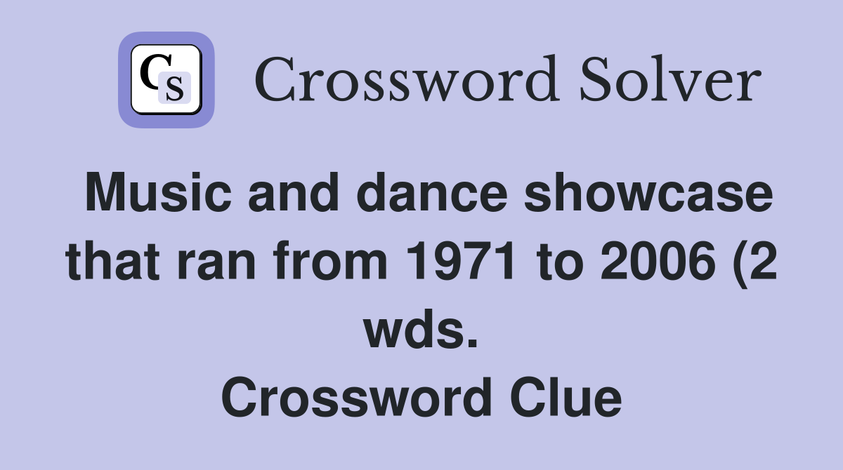 Music and dance showcase that ran from 1971 to 2006 (2 wds Music and dance showcase that ran from 1971 to 2006 (2 wds