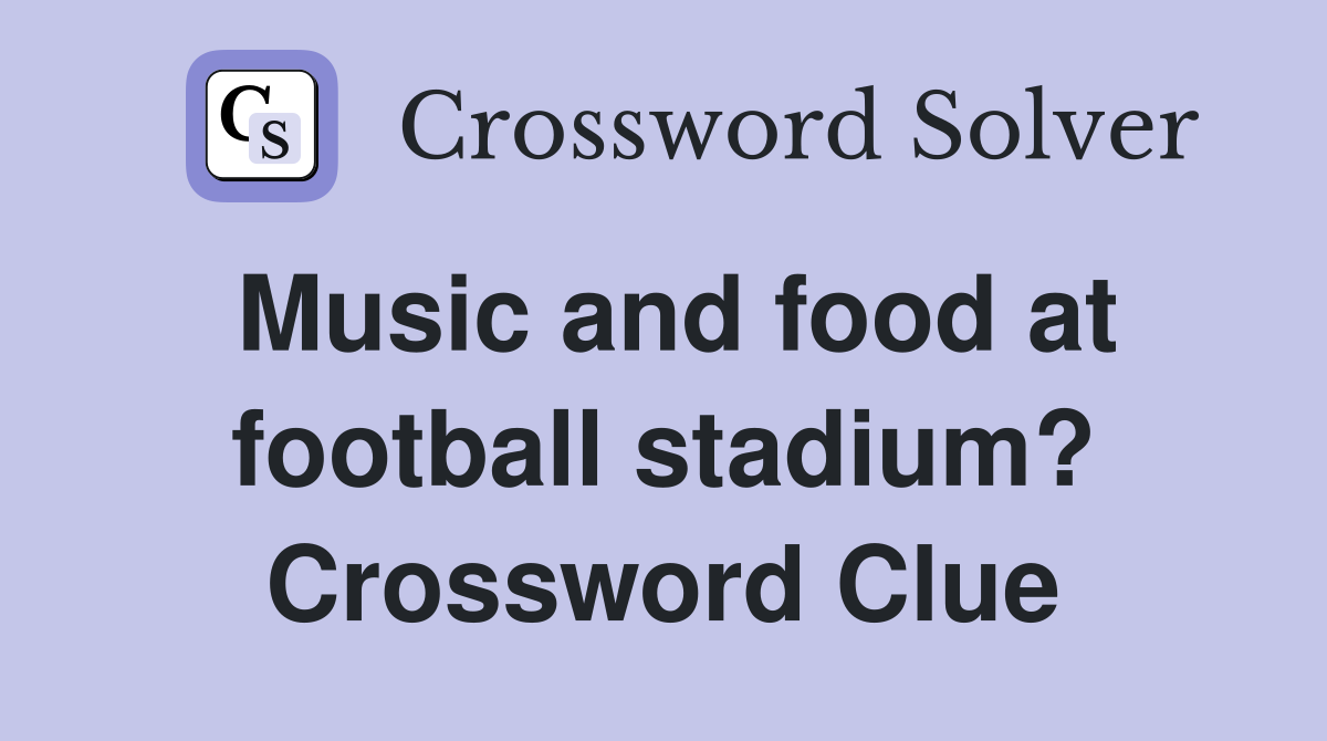 Music and food at football stadium? Crossword Clue