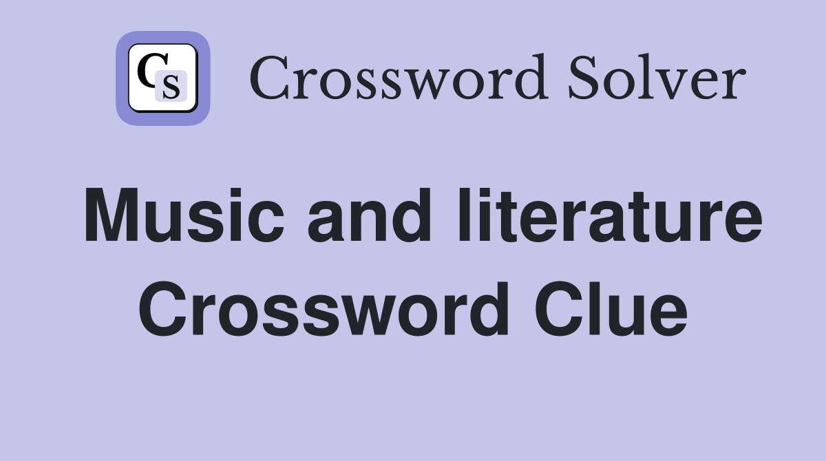 Music and literature Crossword Clue
