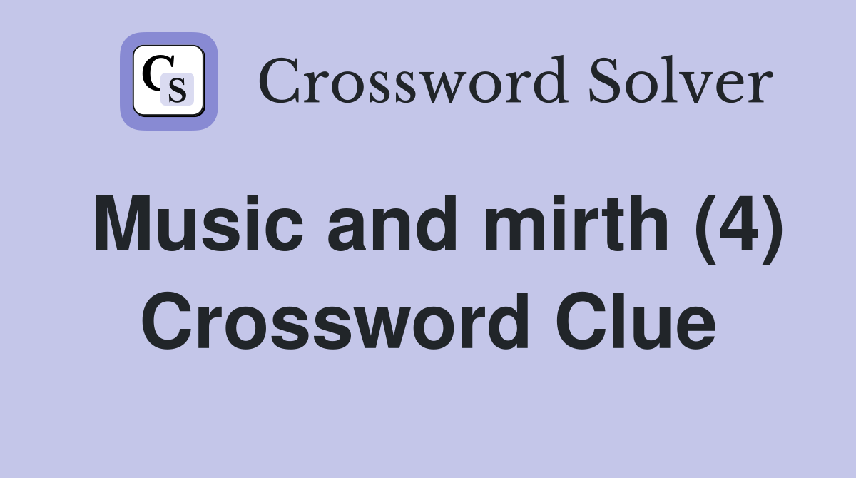 Music and mirth (4) Crossword Clue