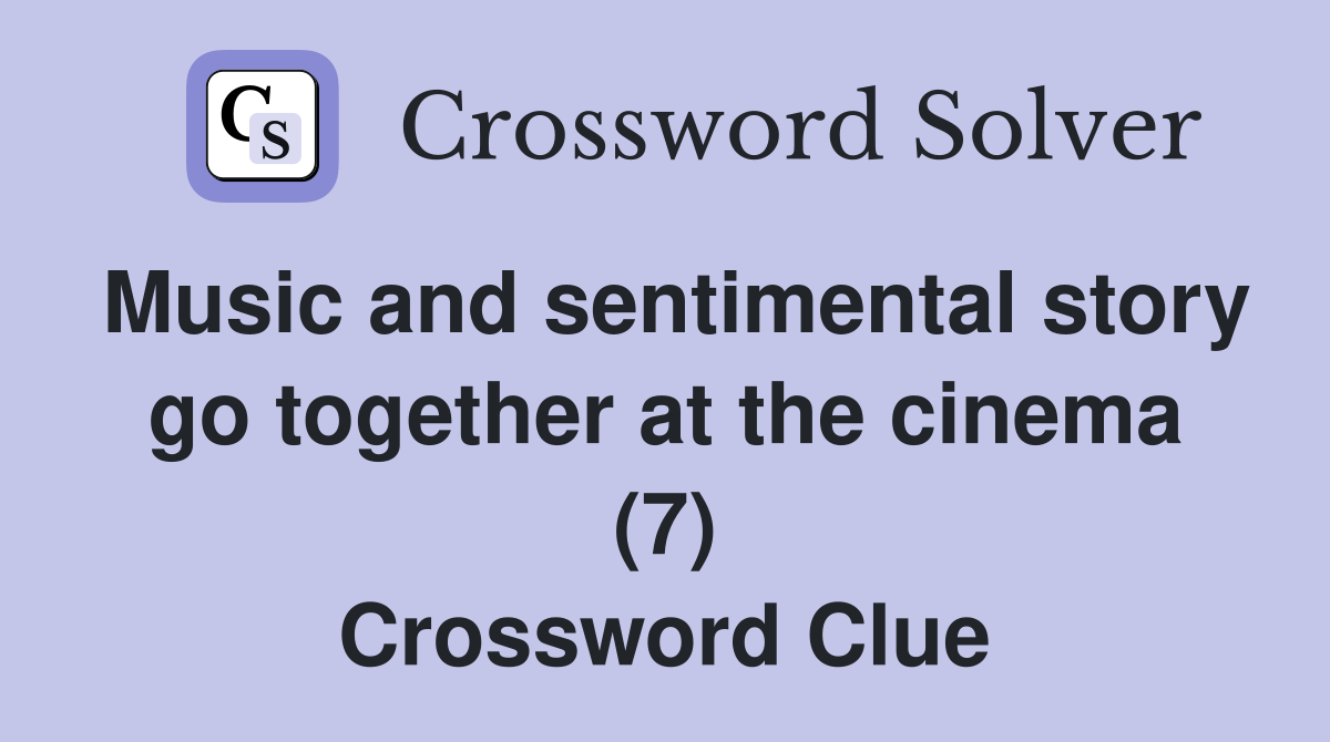 Music and sentimental story go together at the cinema (7) Crossword Clue