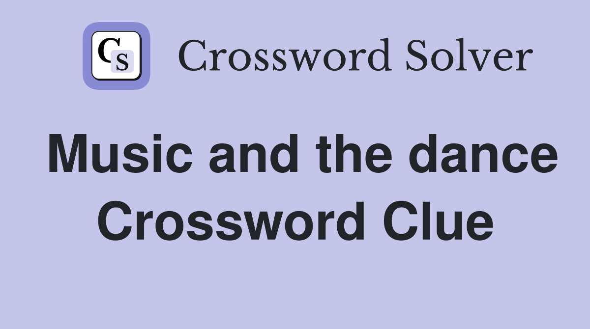 Music and the dance Crossword Clue