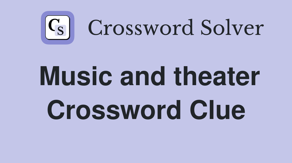Music and theater Crossword Clue