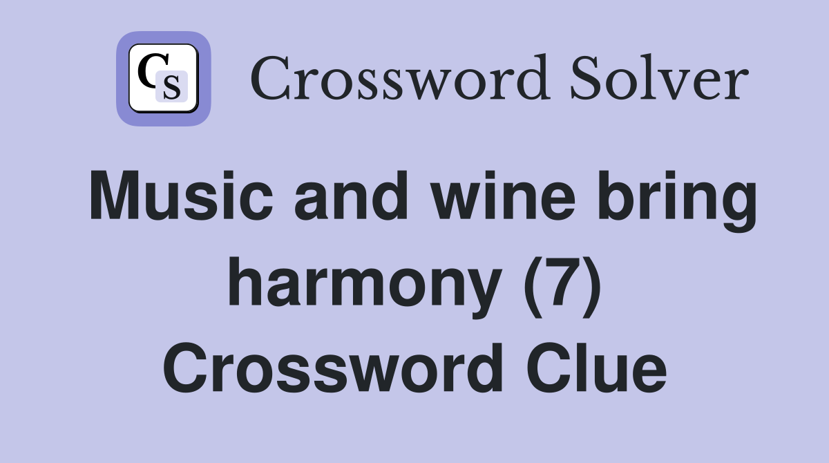 Music and wine bring harmony (7) Crossword Clue