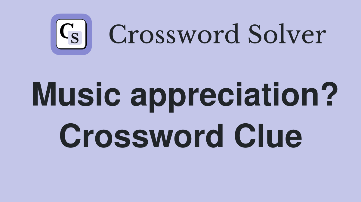 Music appreciation? Crossword Clue