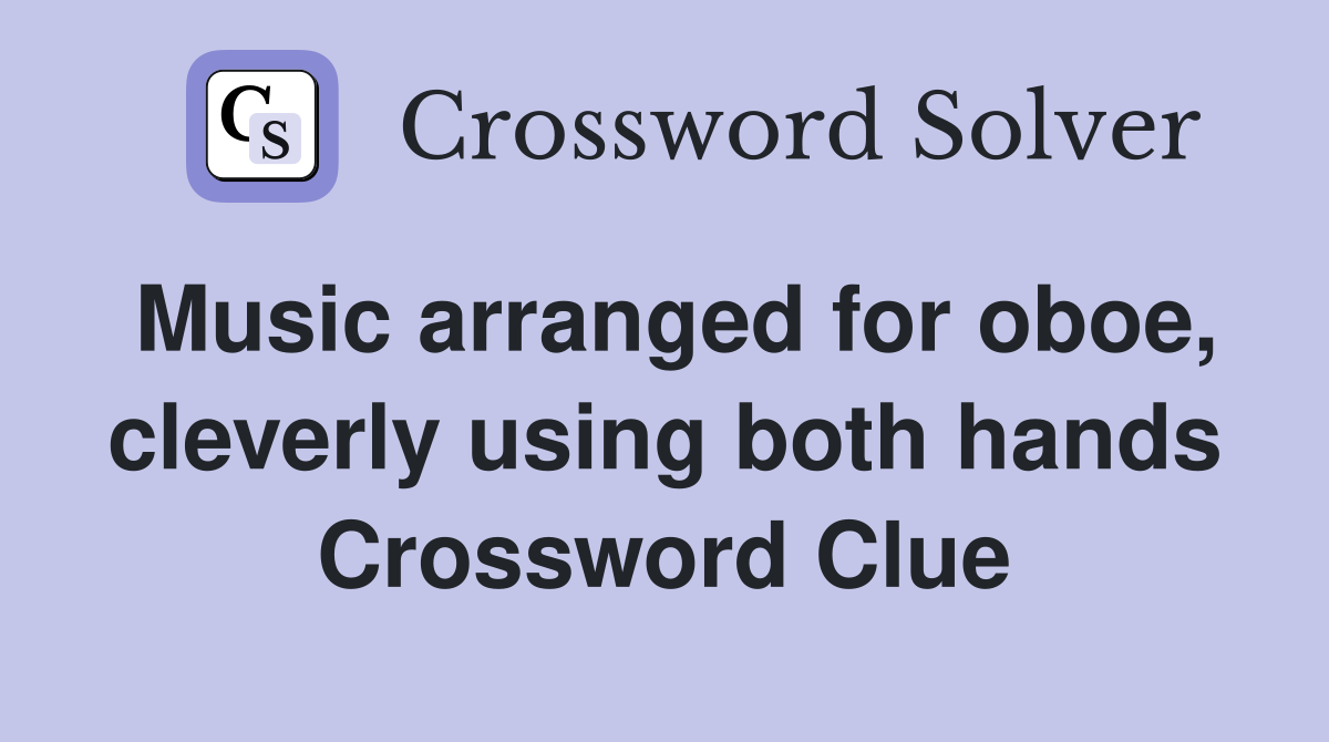 Music arranged for oboe, cleverly using both hands Crossword Clue