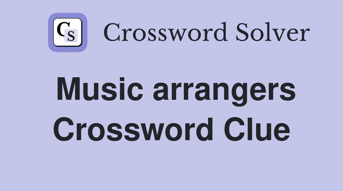 Music arrangers Crossword Clue