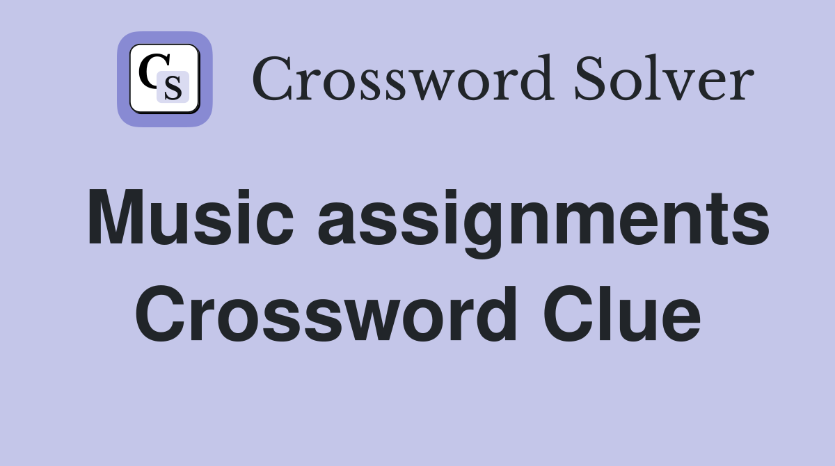 Music assignments Crossword Clue