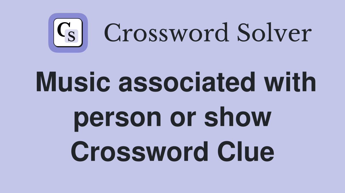 Music associated with person or show Crossword Clue