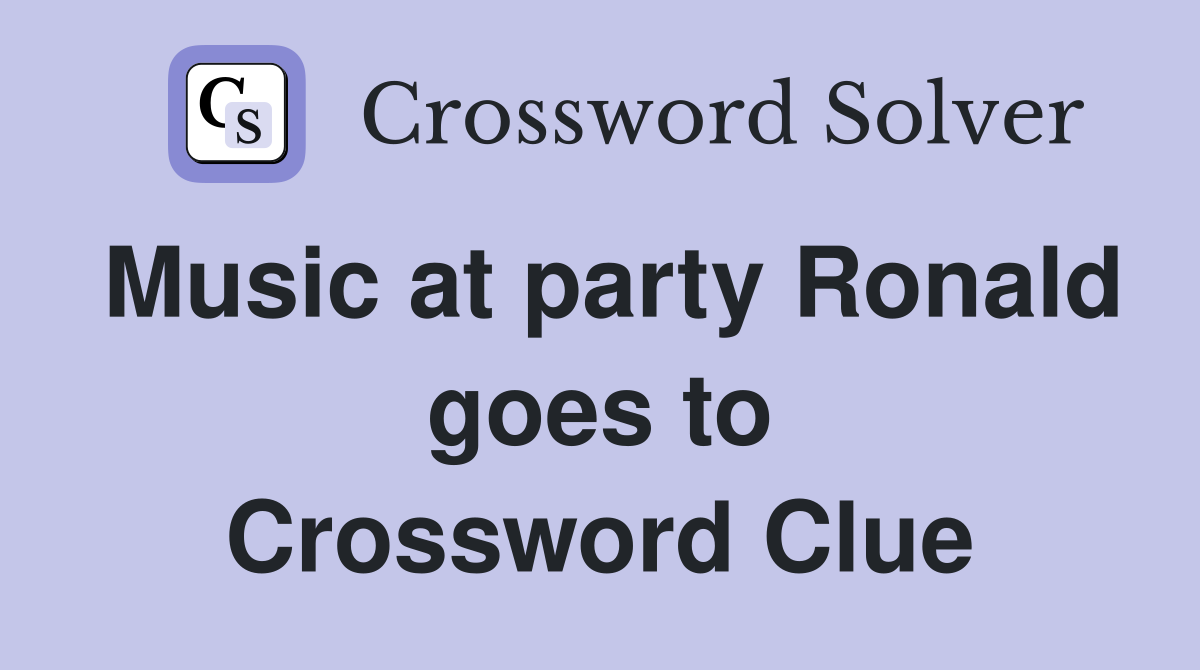 Music at party Ronald goes to Crossword Clue
