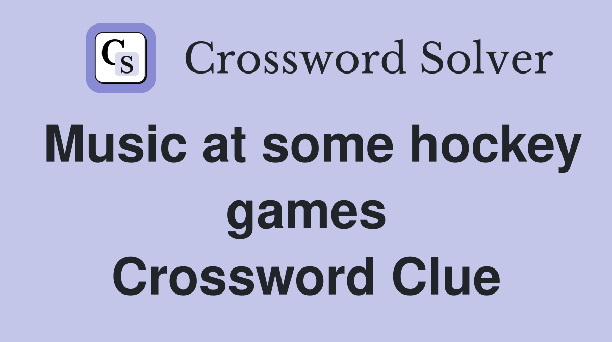 Music at some hockey games Crossword Clue