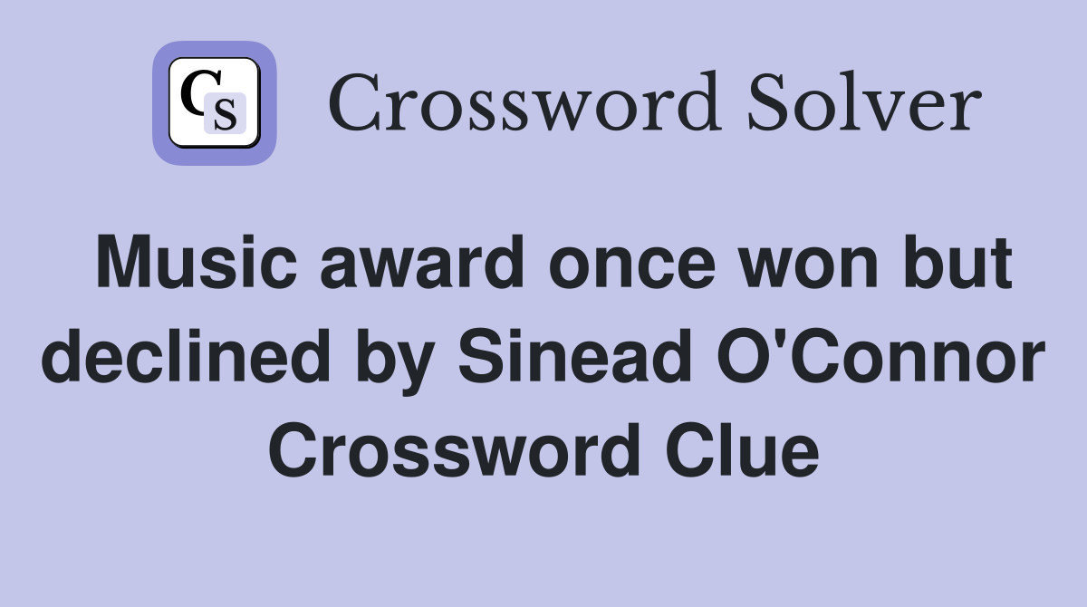 Music award once won but declined by Sinead O'Connor Crossword Clue