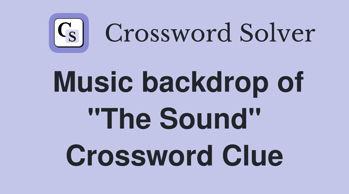 Music backdrop of "The Sound" Crossword Clue