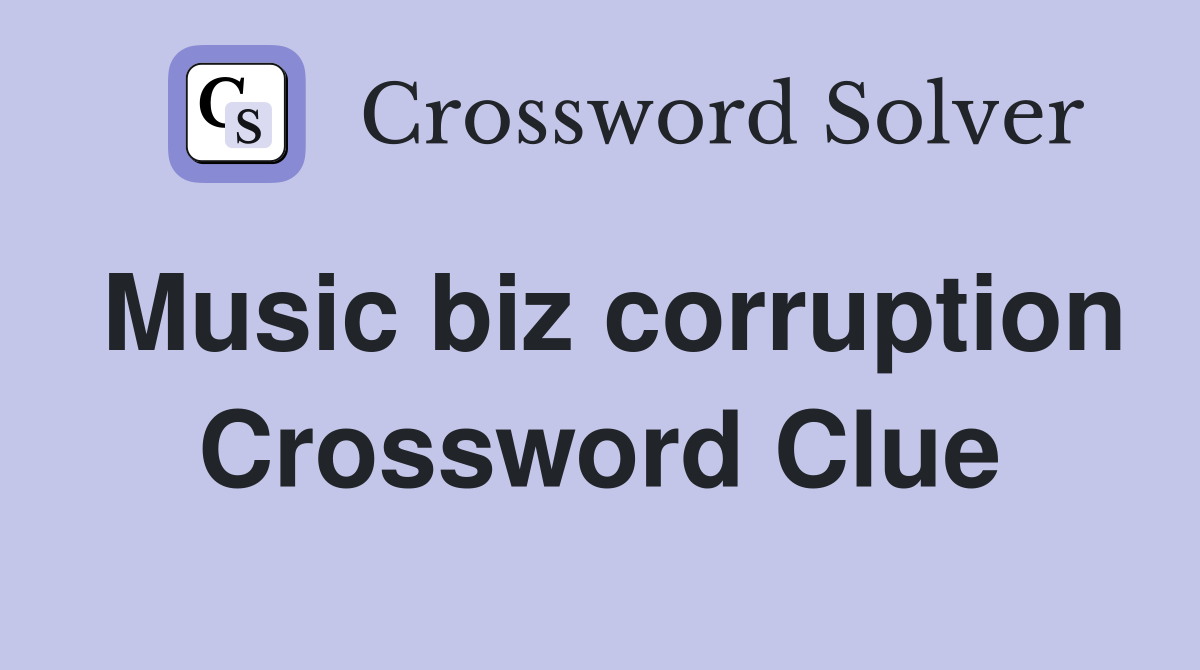Music biz corruption Crossword Clue