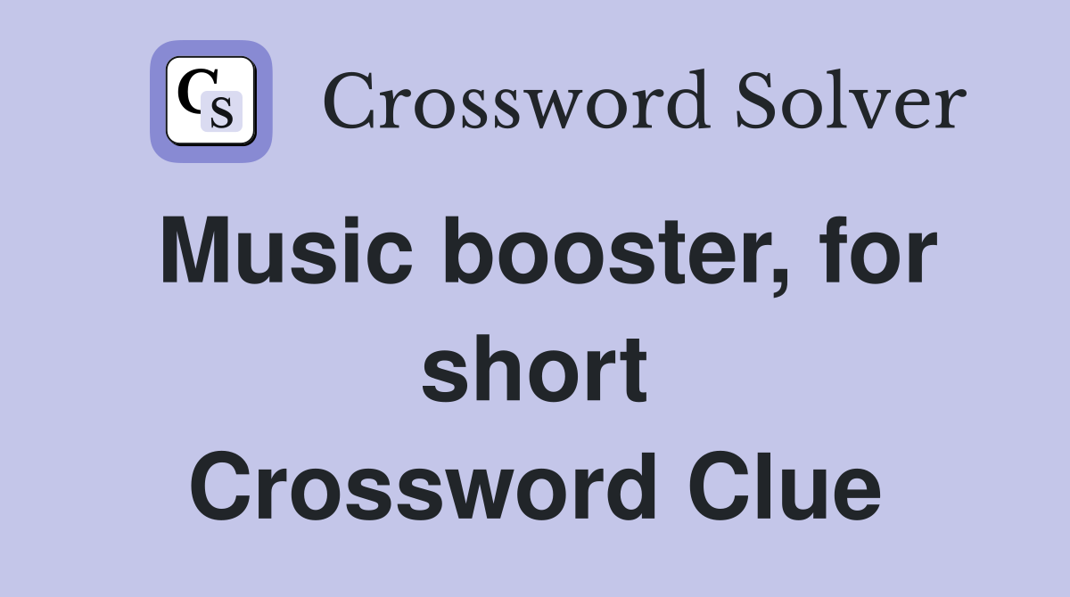 Music booster, for short Crossword Clue