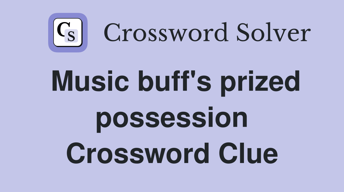 Music buff's prized possession Crossword Clue