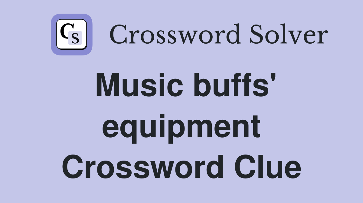 Music buffs' equipment Crossword Clue