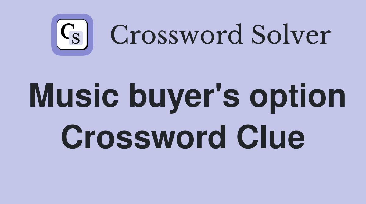 Music buyer's option Crossword Clue