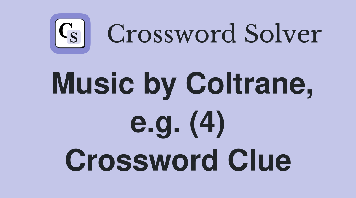 Music by Coltrane, e.g. (4) Crossword Clue