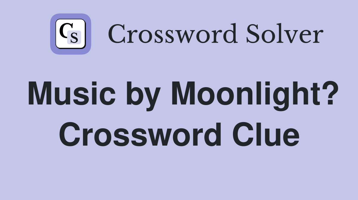 Music by Moonlight? Crossword Clue