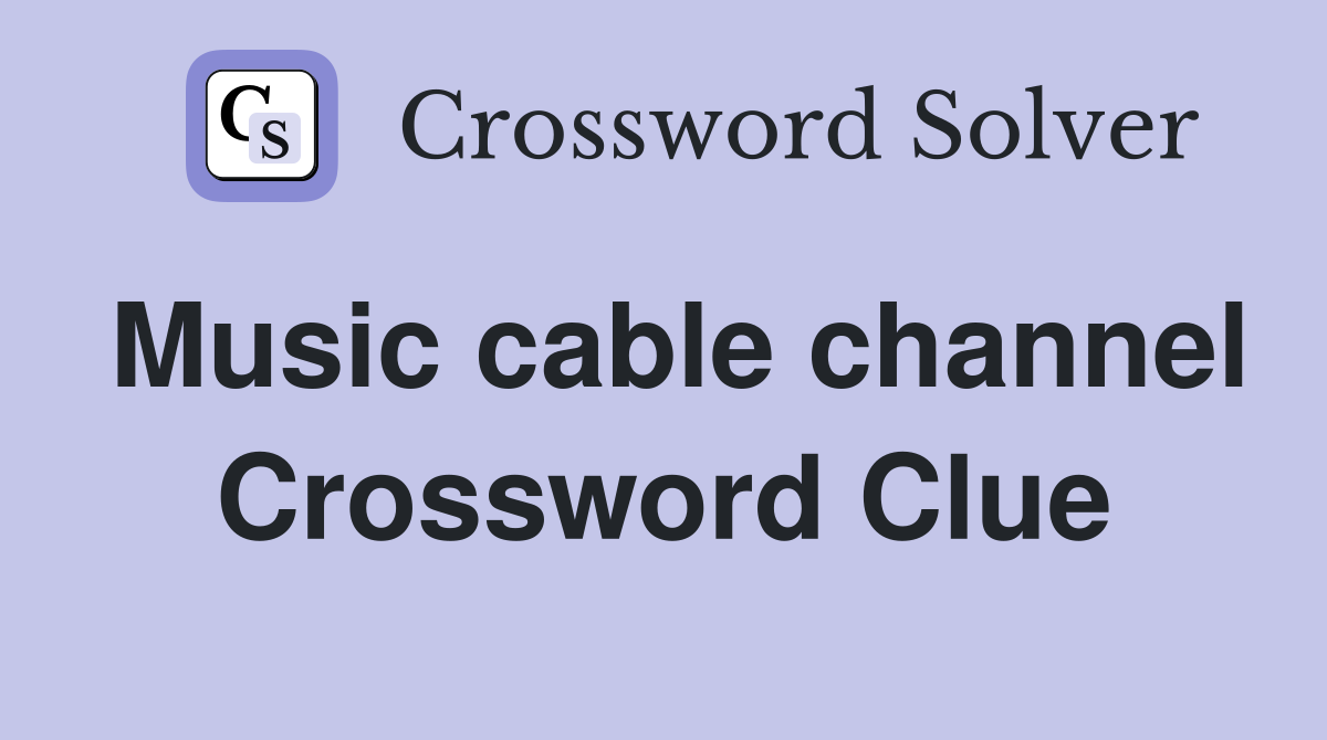 Music cable channel Crossword Clue