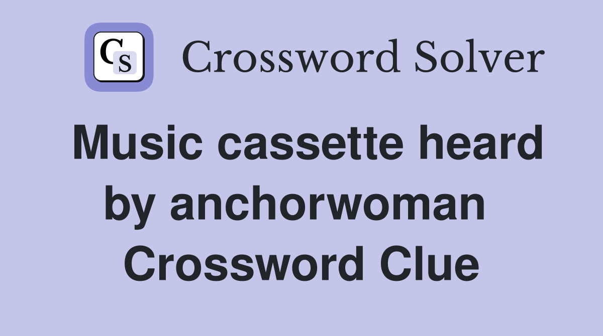 Music cassette heard by anchorwoman  Crossword Clue