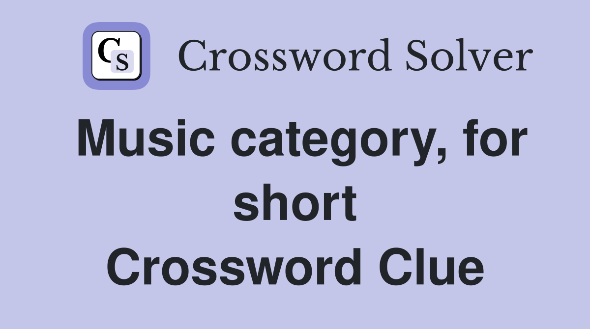 Music category, for short Crossword Clue