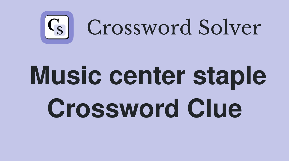 Music center staple Crossword Clue