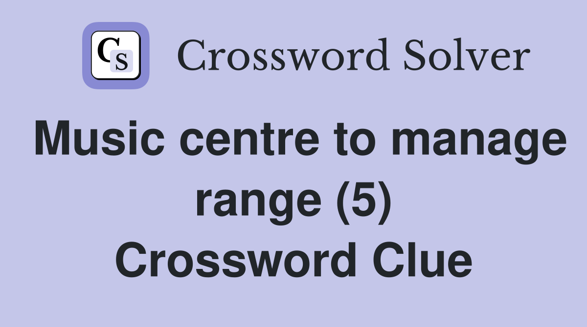 Music centre to manage range (5) Crossword Clue