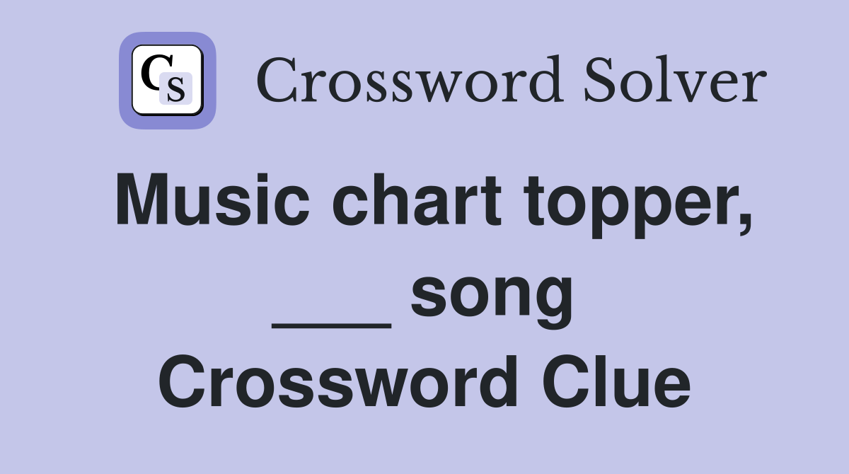 Music chart topper, ___ song Crossword Clue