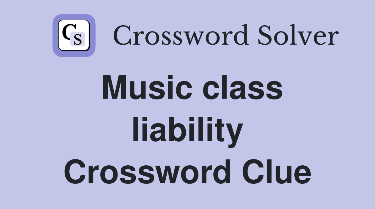 Music class liability Crossword Clue