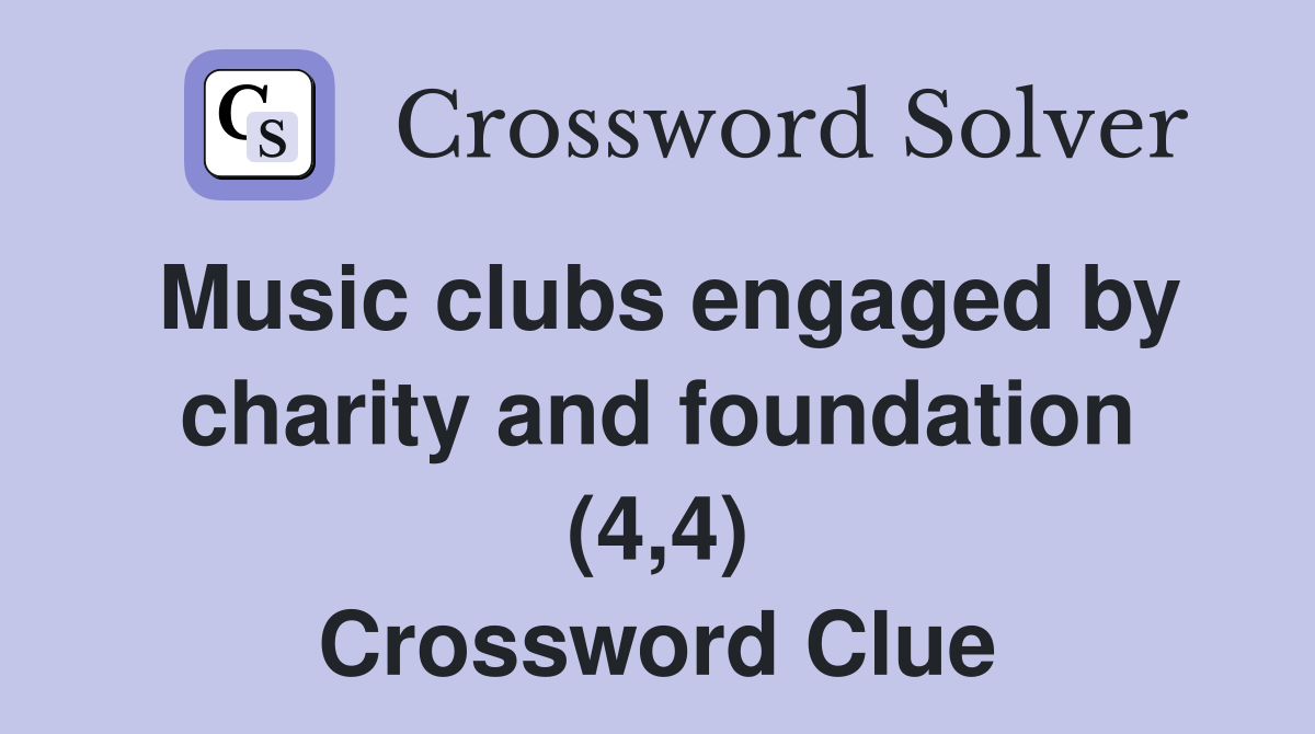 Music clubs engaged by charity and foundation (4,4) Crossword Clue