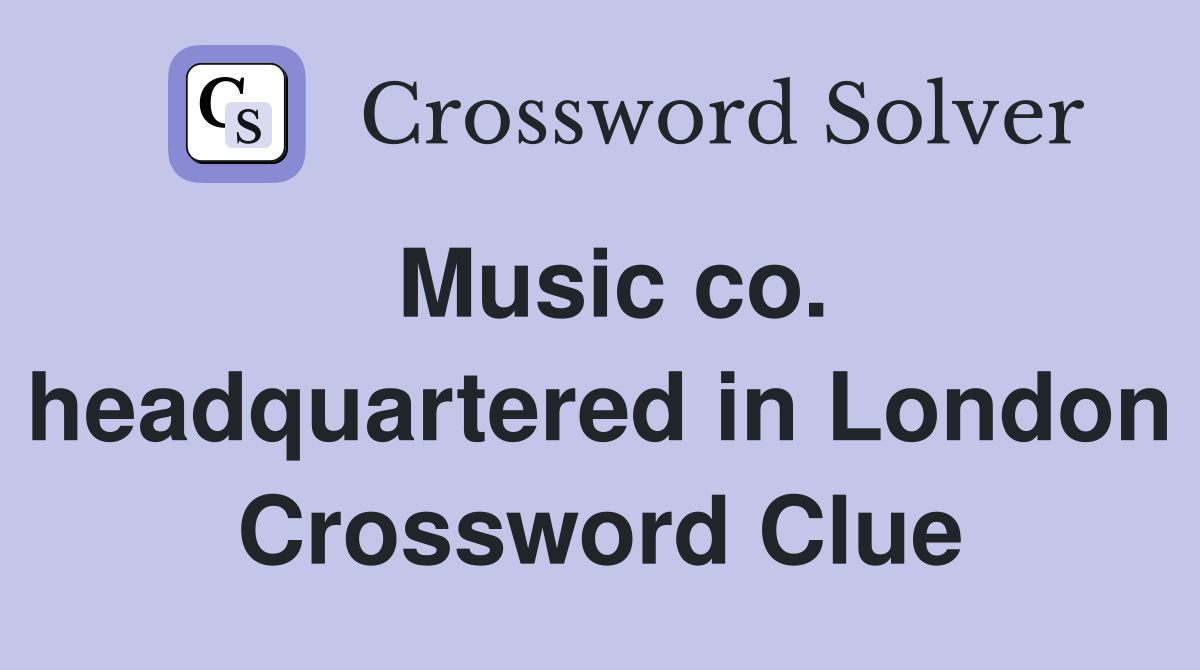 Music co. headquartered in London Crossword Clue