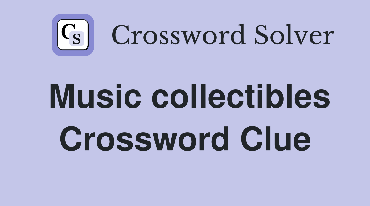 Music collectibles Crossword Clue