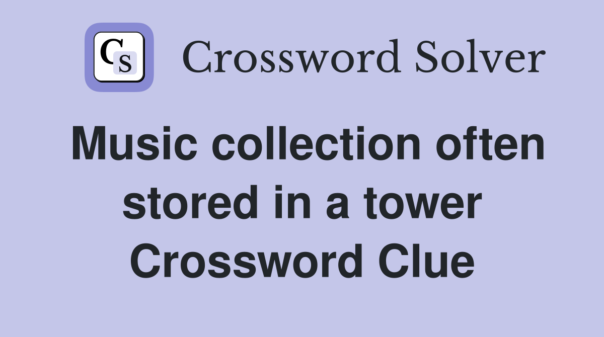 Music collection often stored in a tower Crossword Clue
