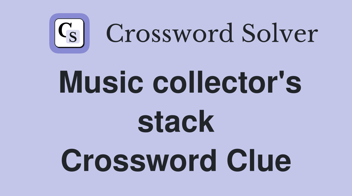 Music collector's stack Crossword Clue