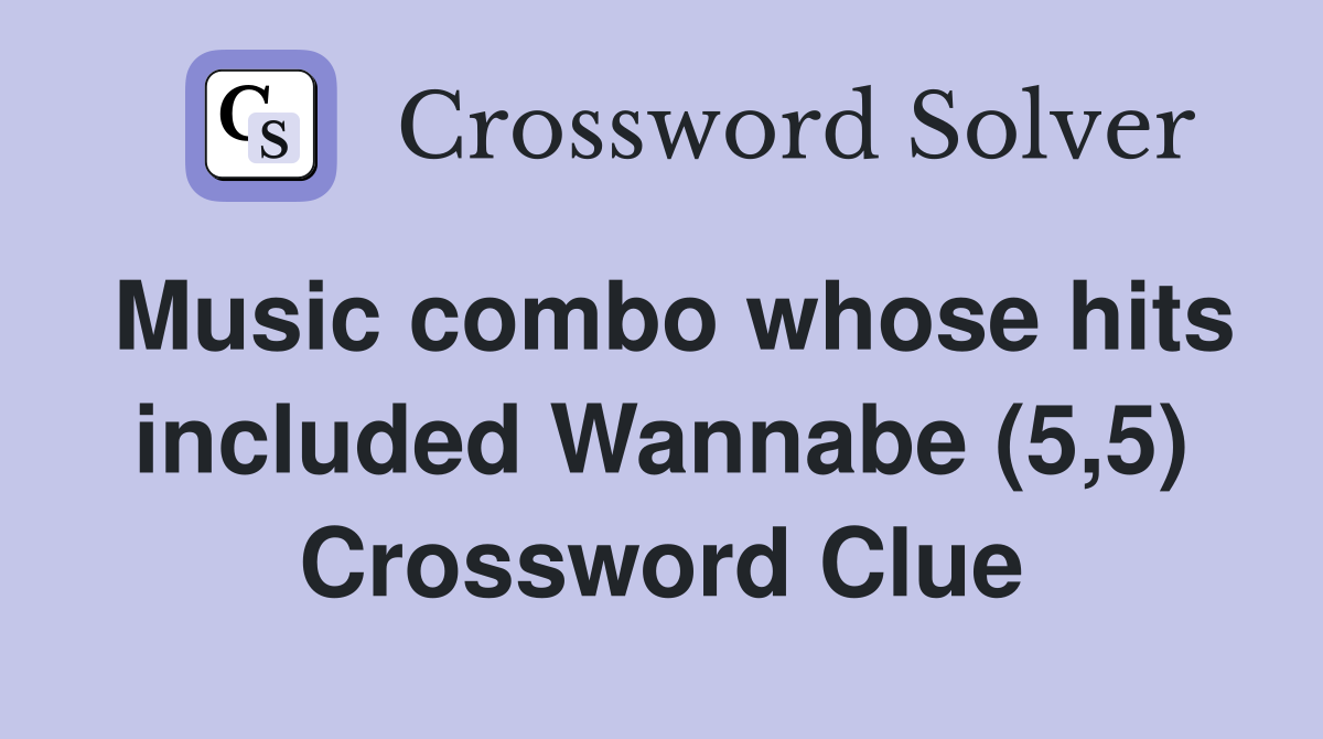 Music combo whose hits included Wannabe (5,5) Crossword Clue