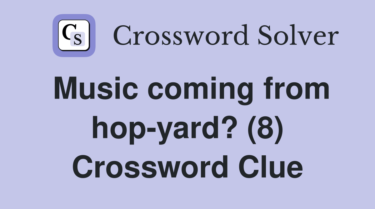 Music coming from hop-yard? (8) Crossword Clue