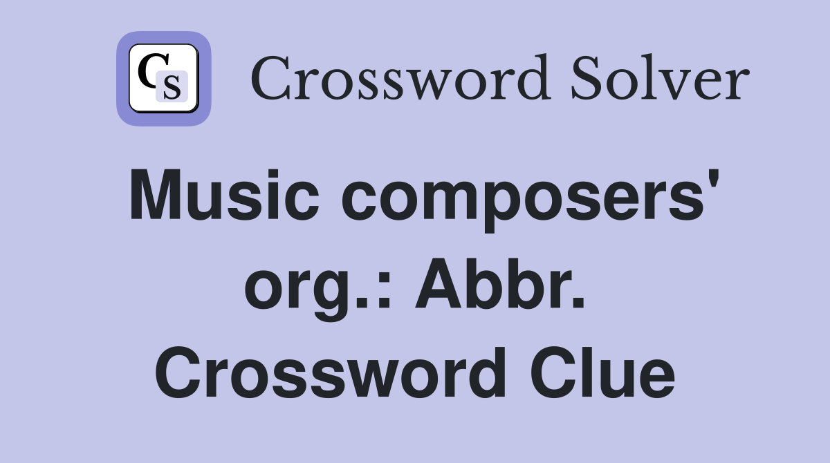 Music composers' org.: Abbr. Crossword Clue