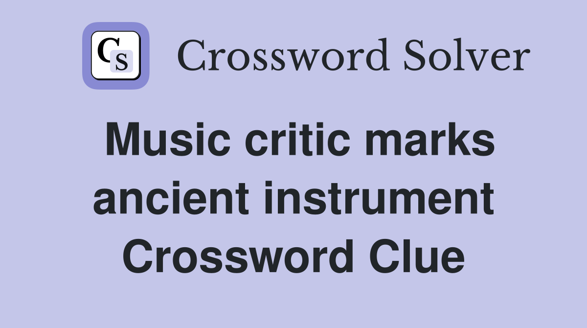 Music critic marks ancient instrument Crossword Clue
