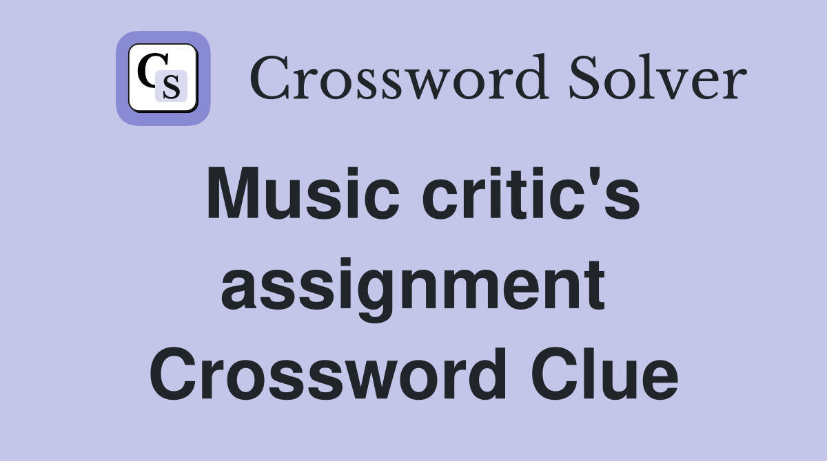 Music critic's assignment Crossword Clue