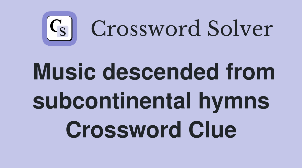 Music descended from subcontinental hymns Crossword Clue