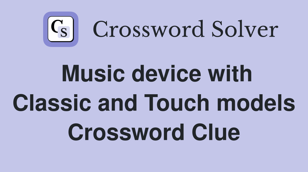 Music device with Classic and Touch models Crossword Clue