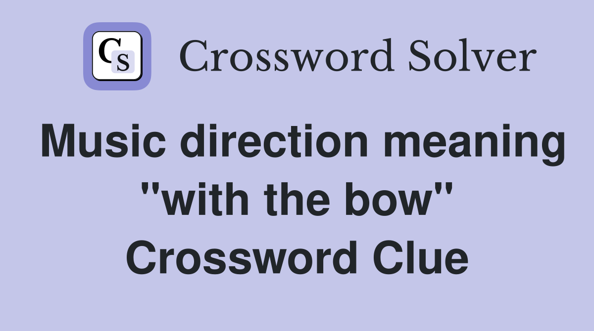 Music direction meaning "with the bow" Crossword Clue