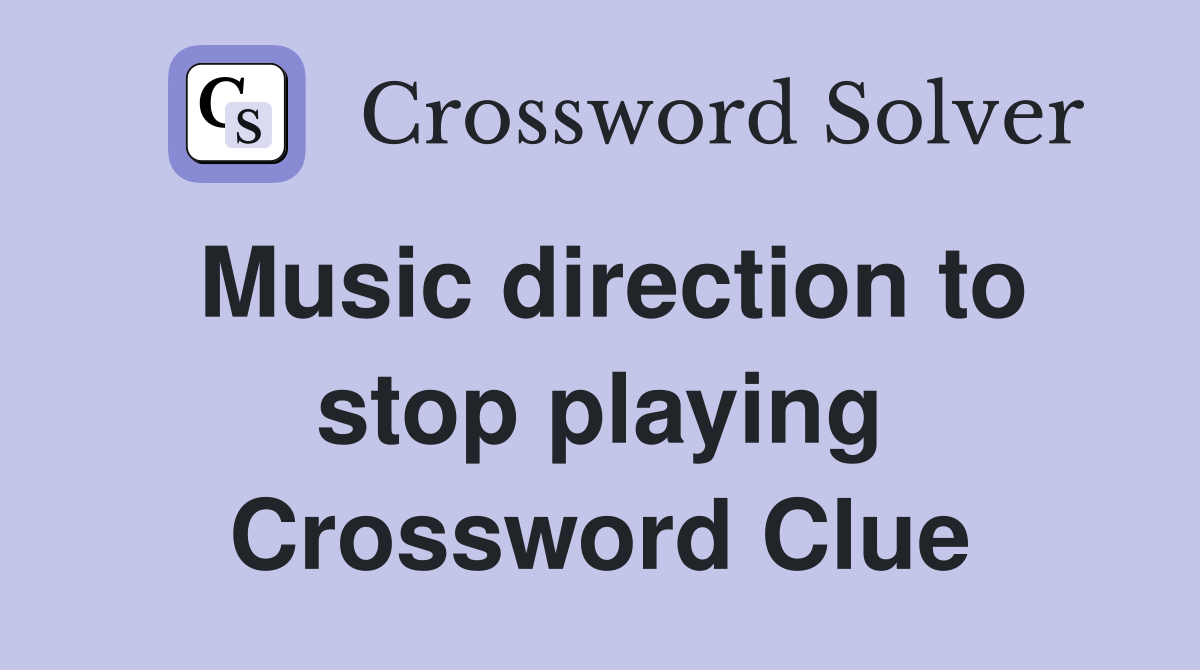 Music direction to stop playing Crossword Clue